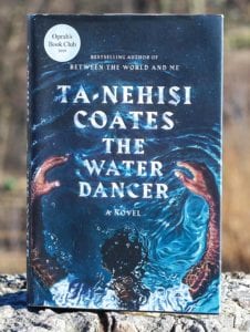 “The Water Dancer” by Ta-Nehisi Coates flips the traditional slave story on its head. PHOTO: CELINA COLBY
