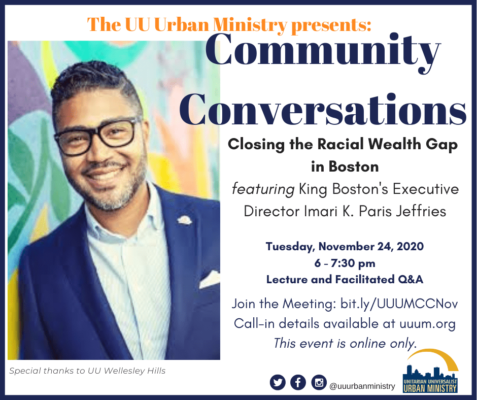 Closing the Racial Wealth Gap in Boston, the UU Urban Ministry in conversation with Imari K. Paris Jeffries Closing the Racial Wealth Gap in Boston, the UU Urban Ministry in conversation with Imari K. Paris Jeffries